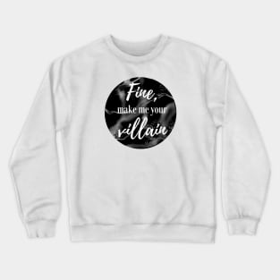 Fine, Make Me Your Villain (Black) Crewneck Sweatshirt